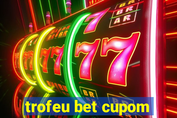 trofeu bet cupom